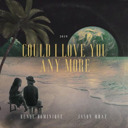 Cover images for Renee Dominique's song "Could I Love You Any More" featuring Jason Mraz
