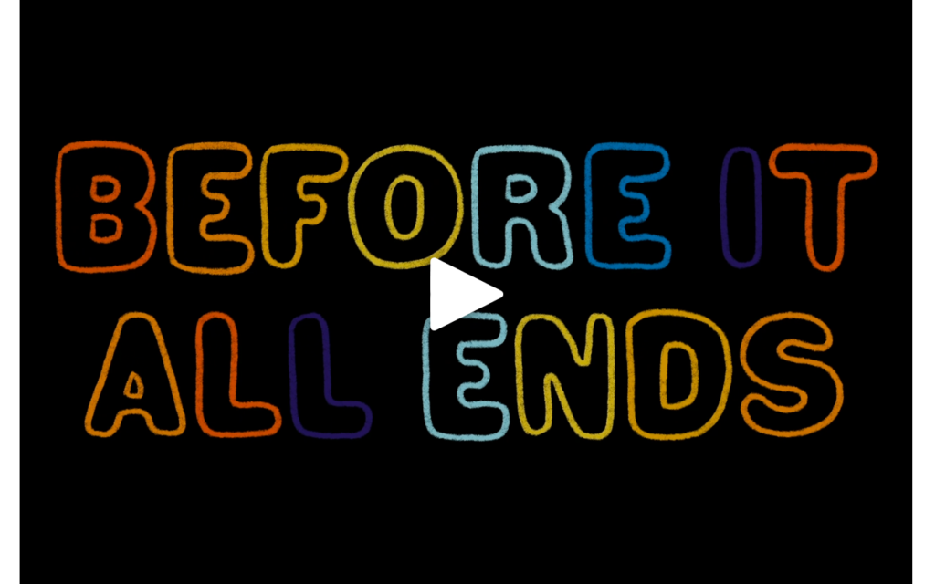 Before It All Ends